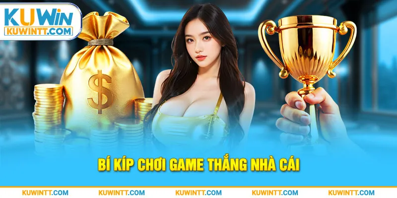 Bí kíp chơi game thắng nhà cái