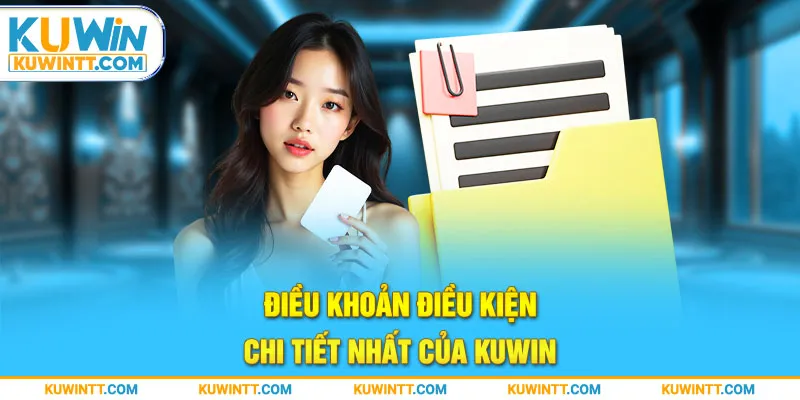 Điều khoản điều kiện chi tiết nhất của KUWIN