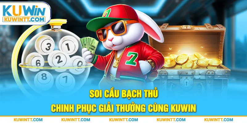 Soi Cầu Bạch Thủ - Chinh Phục Giải Thưởng Cùng Kuwin