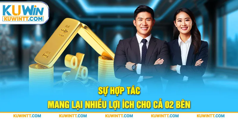 Sự hợp tác mang lại nhiều lợi ích cho cả 02 bên